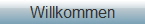 Willkommen